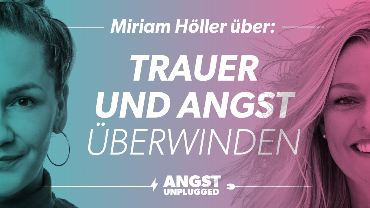 Trauer, Angst und Schicksalsschl&auml;ge &uuml;berwinden - Interview mit Miriam H&ouml;ller