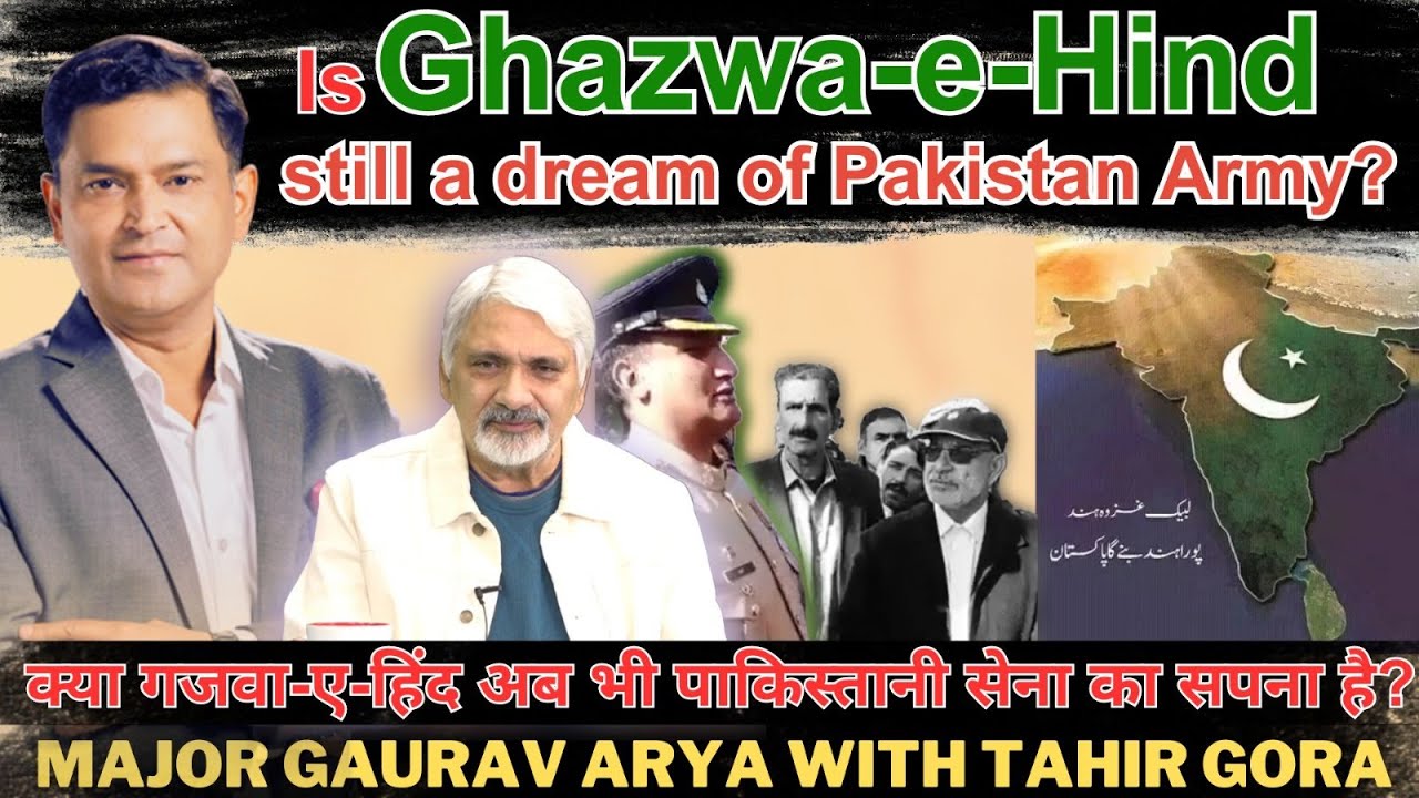 Is Ghazwa Hind still a dream of Pakistan Army? Major Gaurav Arya with Tahir Gora