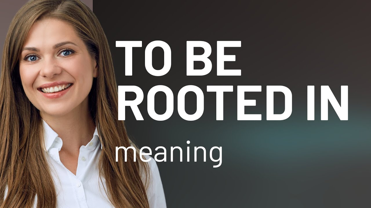 Rooted in Reality: Understanding 