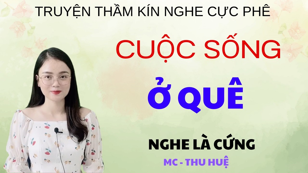 CUỘC SỐNG Ở QUÊ  | TRUYỆN THẦM KÍN - GIỌNG ĐỌC THU HUỆ KỂ NGHE LÀ PHÊ