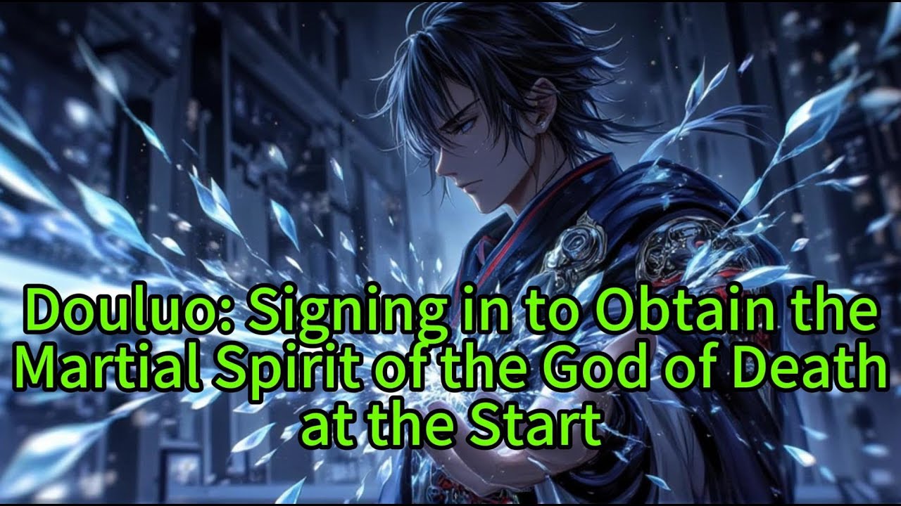 《Douluo: Signing in to Obtain the Martial Spirit of the God of Death at the Start》
