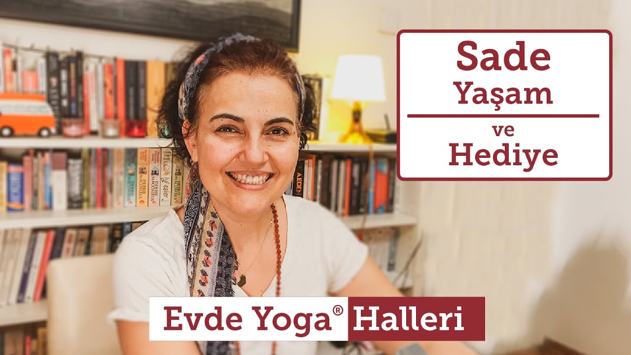 11- Sade Yaşam ve Hediye Kavramı - Evde Yoga Halleri Yoga Felsefesi - Satsang