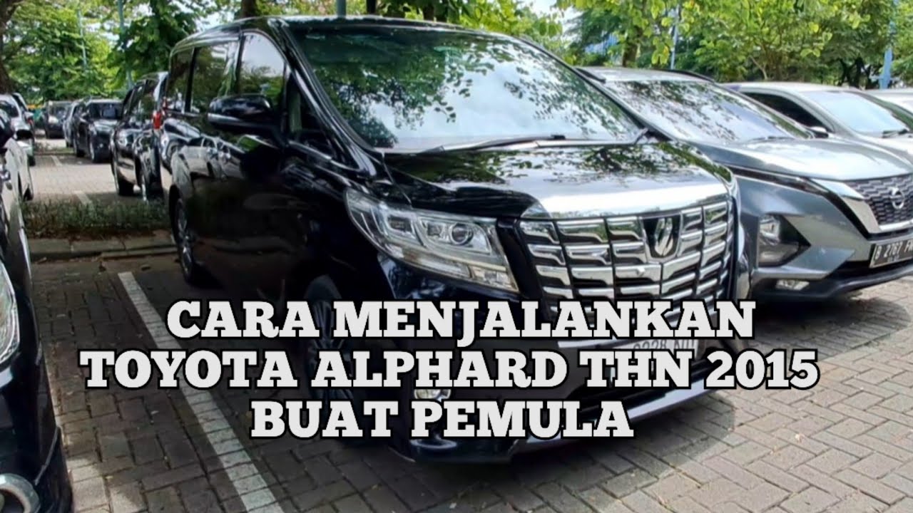 CARA MENGEMUDI MOBIL TOYOTA ALPHARD [MATICA] BUAT PEMULA