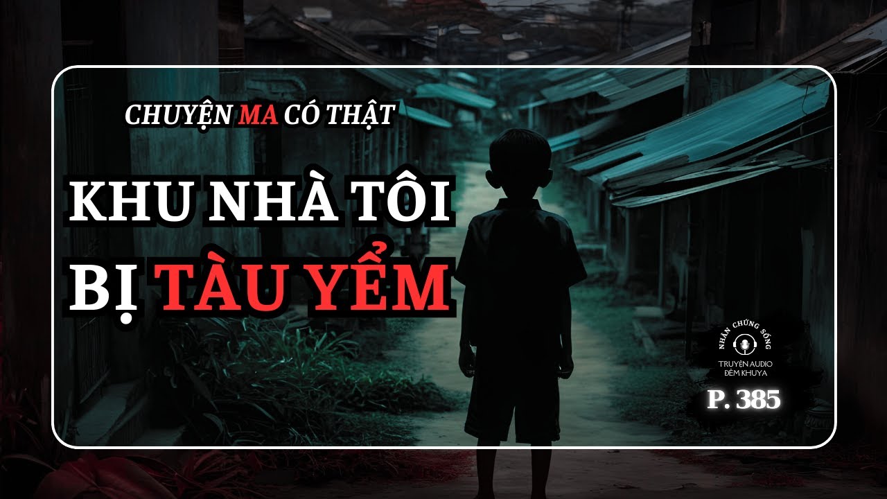 Nhân chứng sống #385: Khu nhà không phải ai cũng dám ở #chuyenma