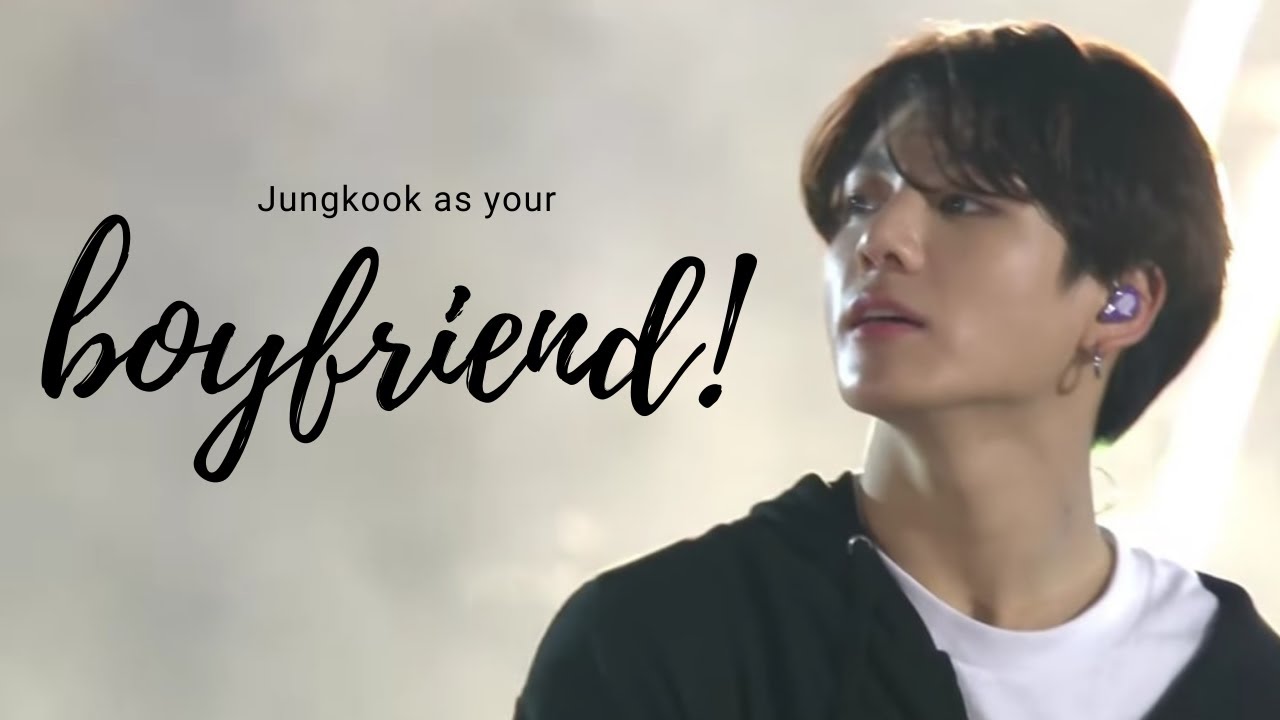 BTS IMAGINE: Jungkook as your boyfriend