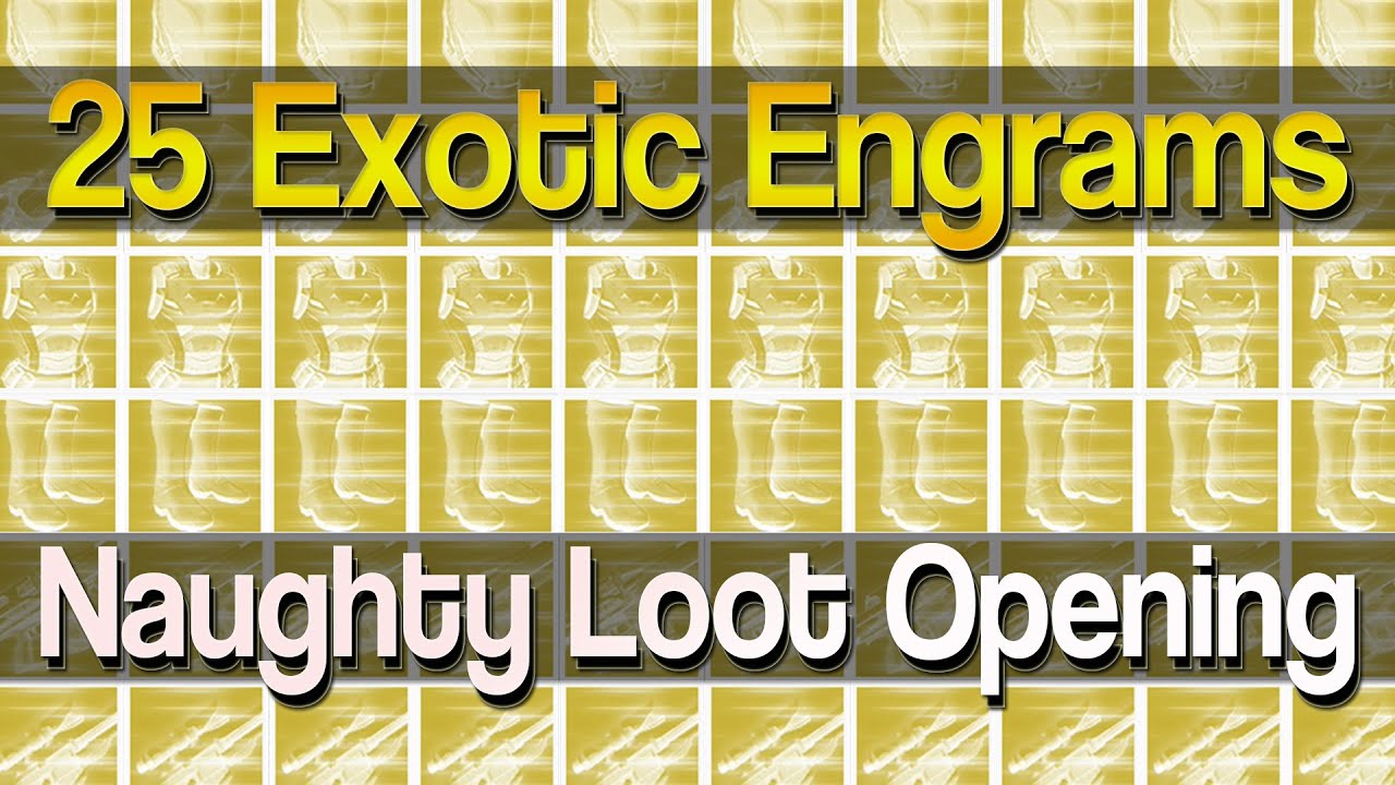 Destiny: I farmed 25 Exotic Engrams... Rise of Iron Edition [Naughty Loot Opening]