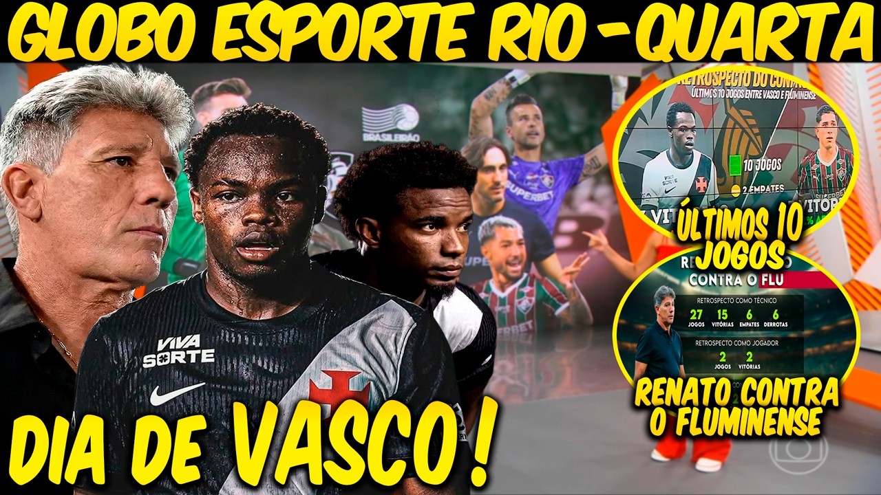 GLOBO ESPORTE RIO💢QUARTA💢RENATO GAÚCHO DEFINE VASCO PARA ENCARAR O FLUMINENSE💢ESCALAÇÃO💢PALPITES💢E+