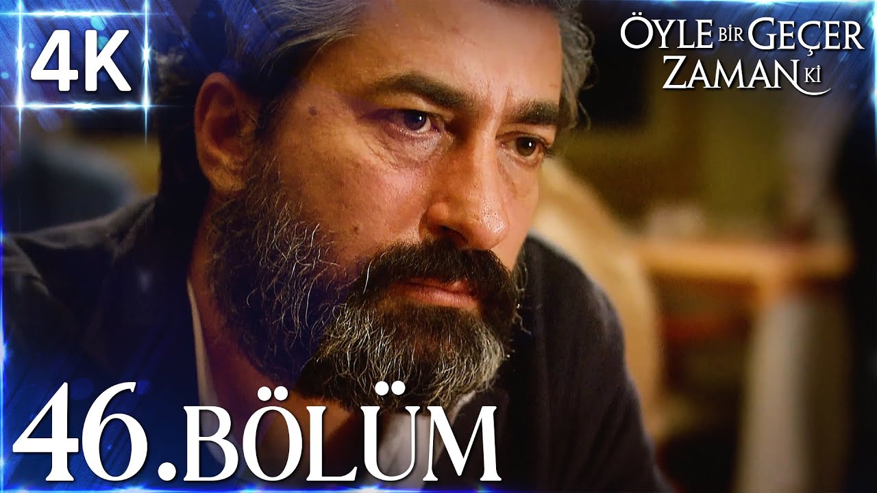 4K | Öyle Bir Geçer Zaman Ki 46. Bölüm | Yüksek Kalite🔥