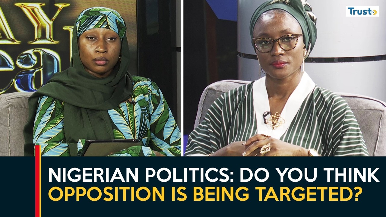 Nigerian Politics: Do you think opposition is being targeted?