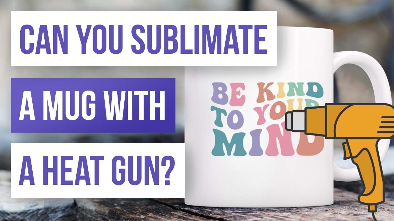 ❤️‍🔥 Can You Sublimate a Mug With a Heat Gun?