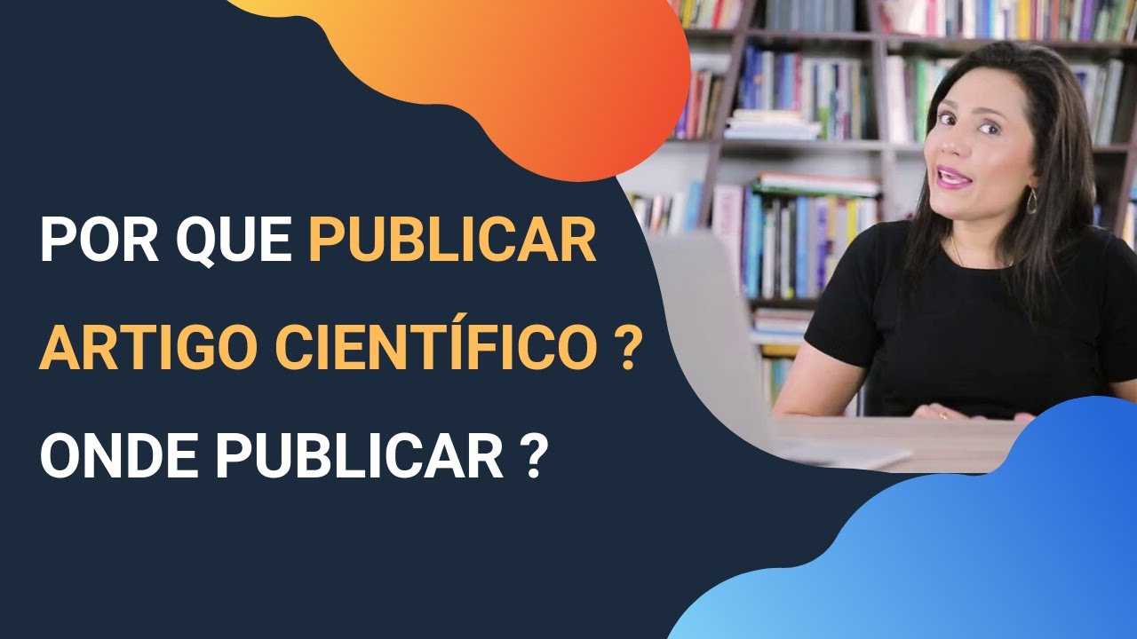 Por que publicar Artigo Cient&iacute;fico? Onde Publicar? Visibilidade do Material - Revista Cient&iacute;fica