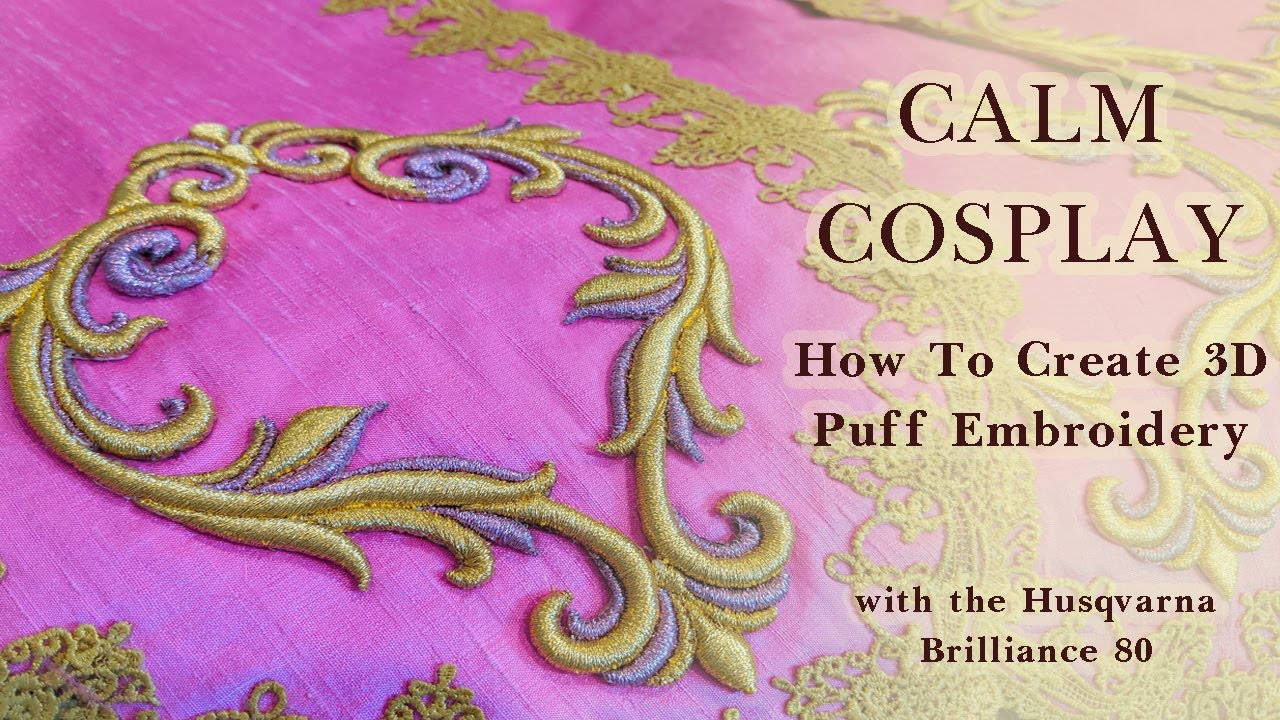 Calm Cosplay: How To Create 3D Puff Embroidery