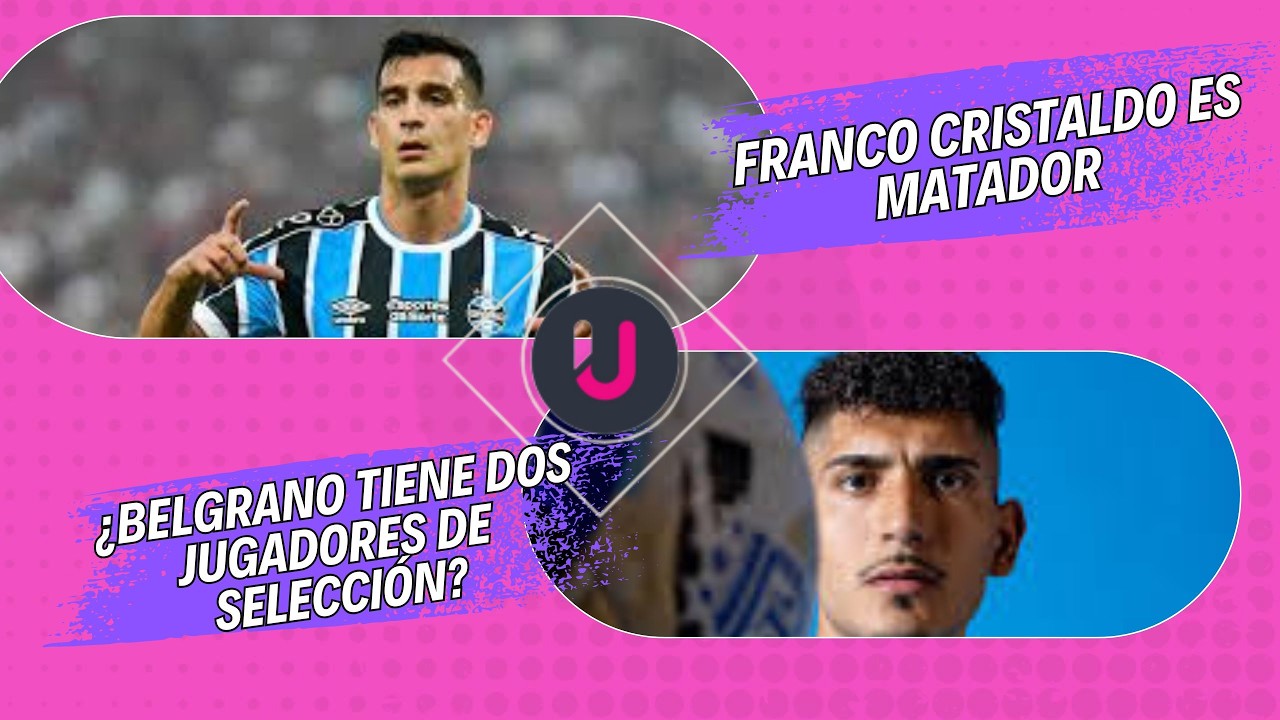 FRANCO CRISTALDO ES MATADOR // ¿BELGRANO TIENE DOS JUGADORES DE SELECCIÓN?