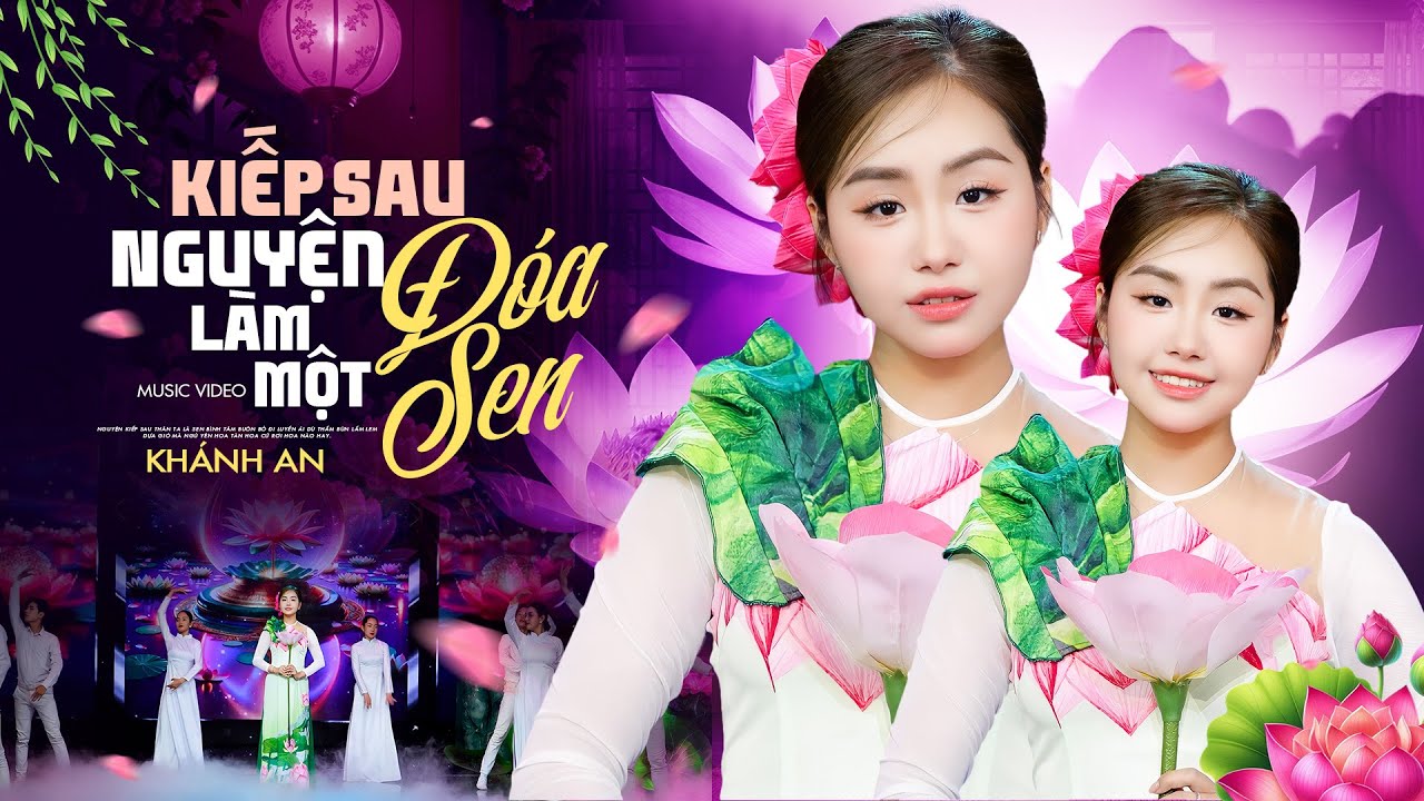 Kiếp Sau Nguyện Làm Một Đóa Sen ♪ Khánh An | Official MV ♪ Nguyện kiếp sau thân ta là sen...