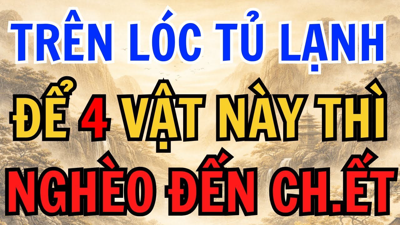 Nóc Tủ Lạnh Mà Để 4 Thứ Này: Làm Bao Nhiêu Cũng Nghèo, Tiền Không Giữ Được | Phật Pháp Phong Thủy