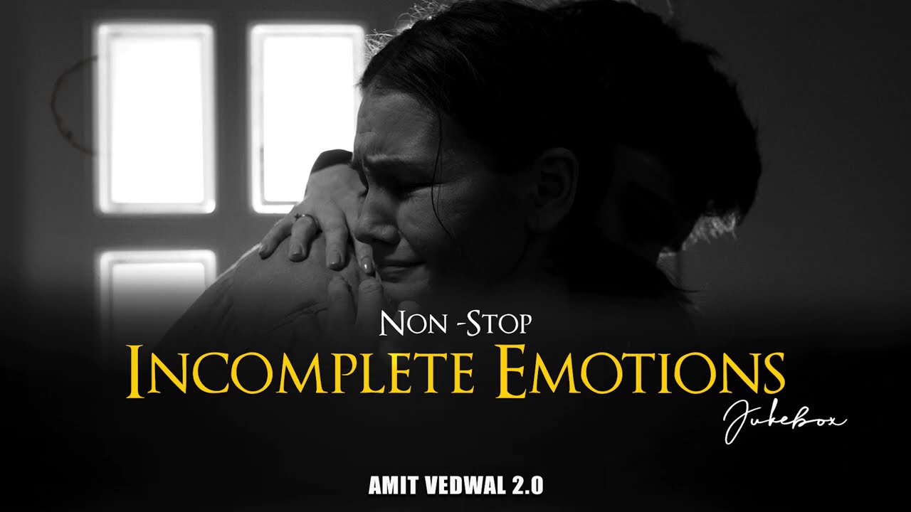 Non-Stop Jukebox | Incomplete Emotions Mashup | Arijit Singh | Emotional Chillout | Amit Vedwal 2.0