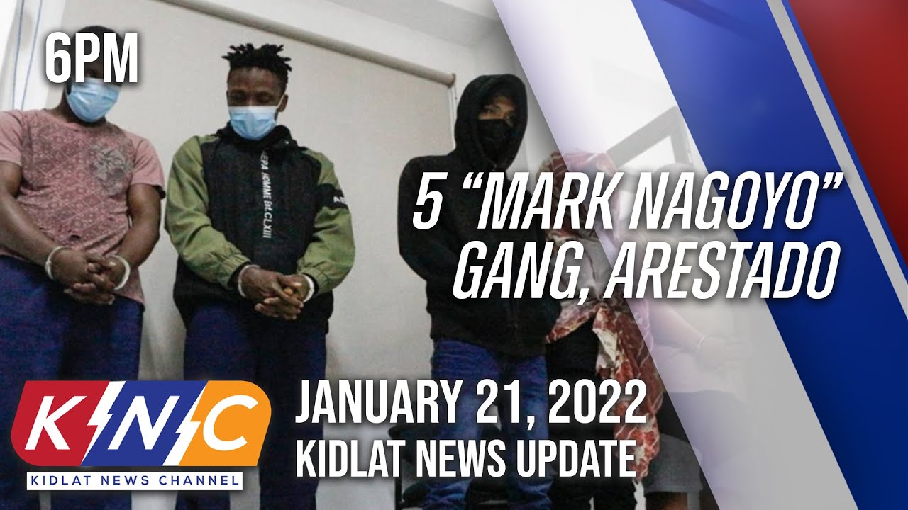 5 &ldquo;Mark Nagoyo&rdquo; Gang, Arestado | Kidlat News Update (January 21, 2022 6PM)