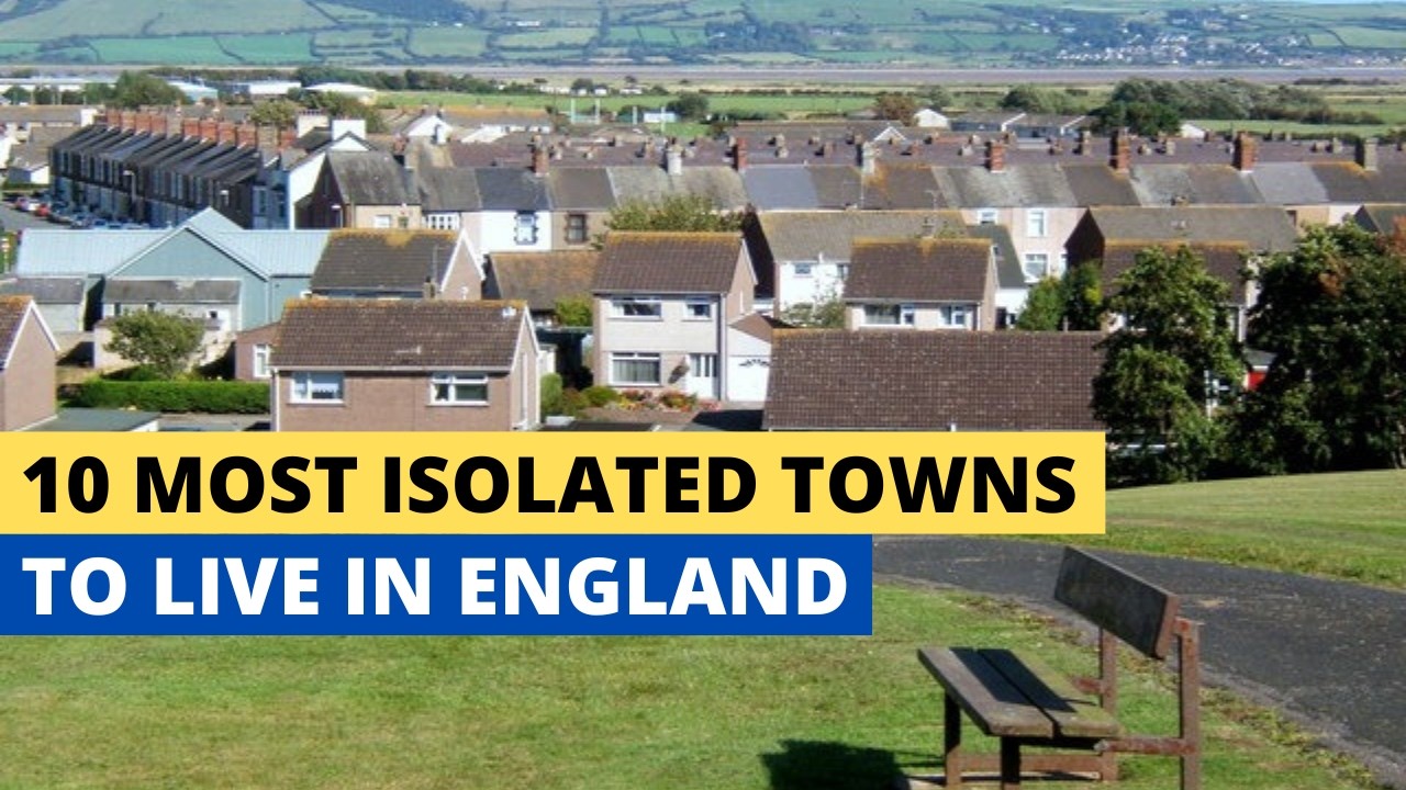 10 Most Isolated Towns To Live In England