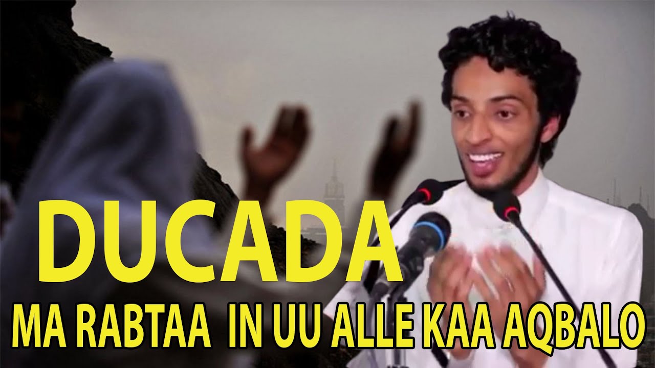 DUCADA MA RABTAA IN UU ALLE AQBALO || Sh Abuubakar Muhamed