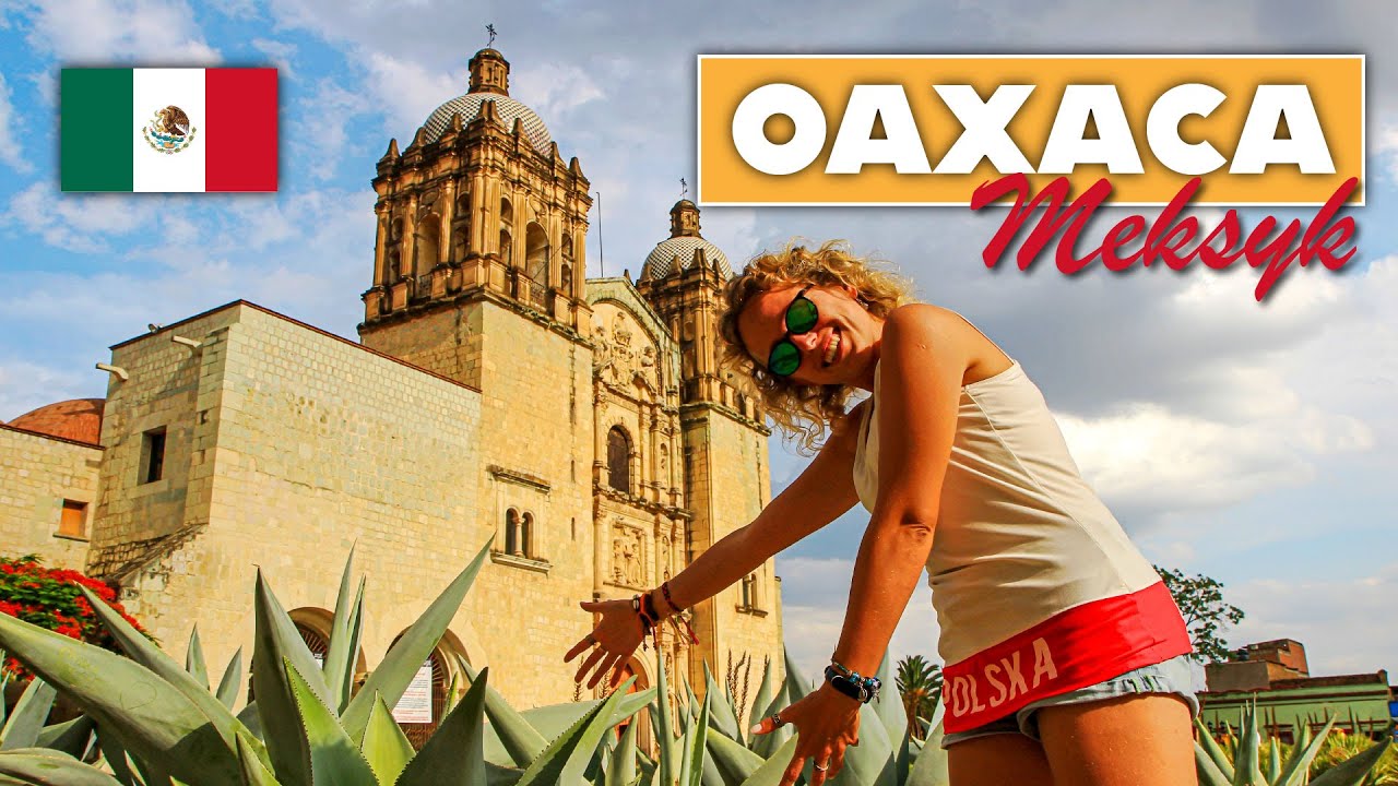 TEQUILA, MEZCAL I SOS MOLE czyli z czego słynie OAXACA