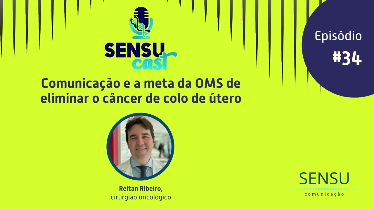 SENSU CAST 34 - Comunicação e a Meta da OMS de Eliminar o Câncer de Colo de Útero