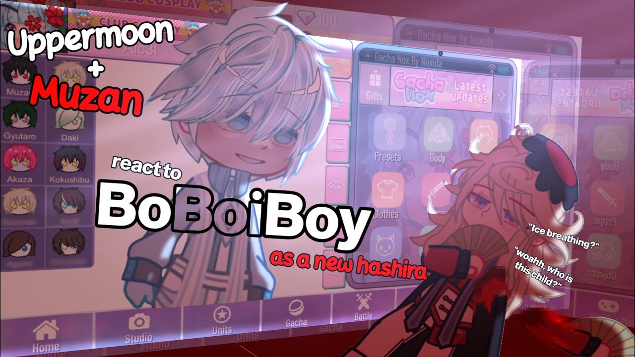 Uppermoon + Muzan react to BoBoiBoy as a new || WIP || Gacha react || BoBoiBoy - KNY
