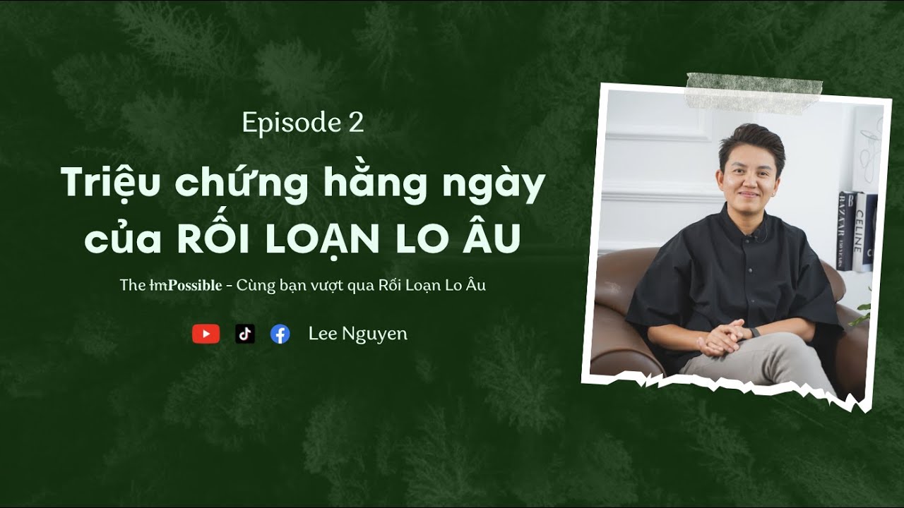 Ep 2: Triệu chứng hằng ngày của Rối Loạn Lo Âu