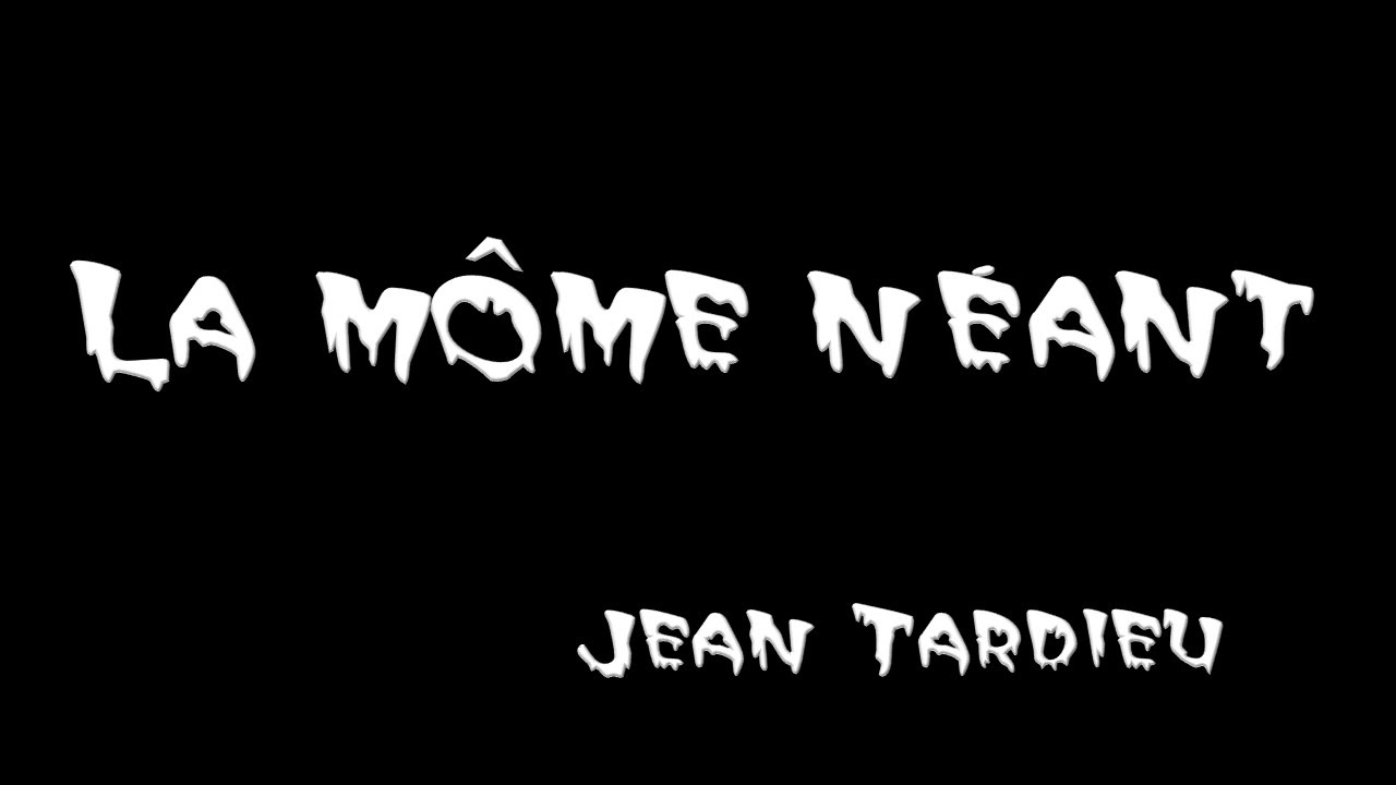 La môme néant de Jean Tardieu