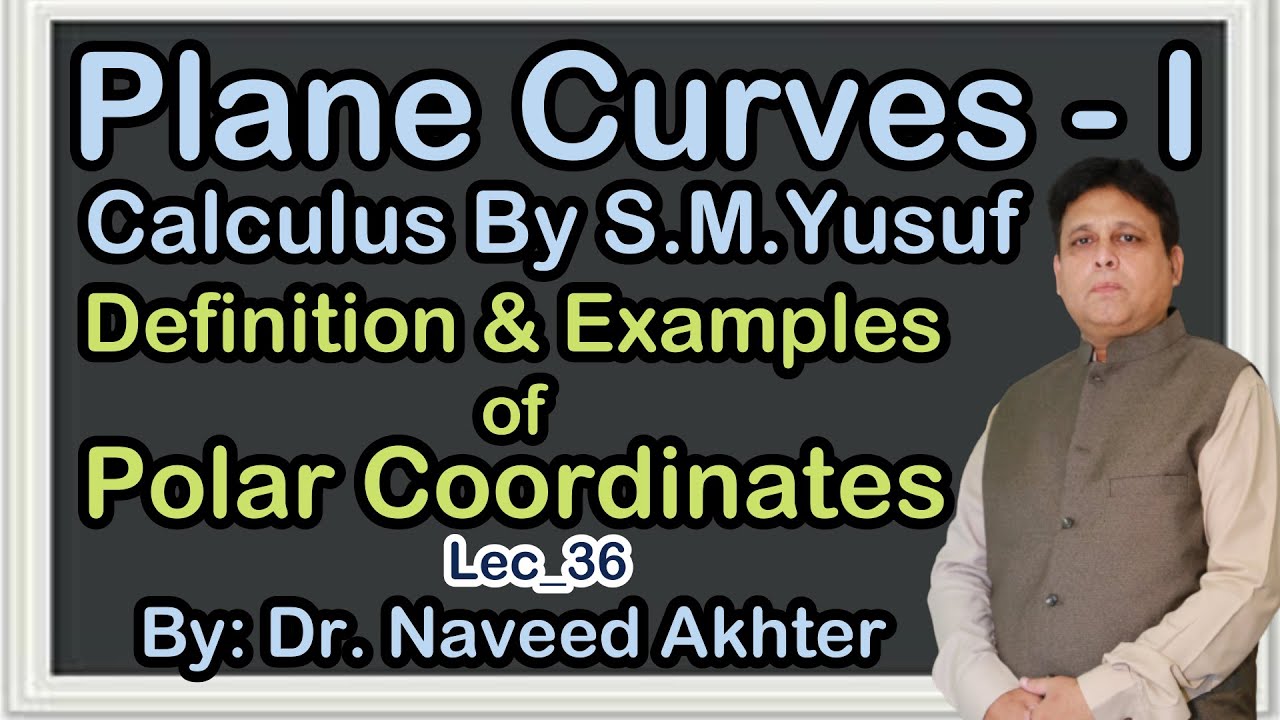Definition and examples of polar coordinates. Plane Curves I, Calculus by S.M. Yusuf. Lec-36