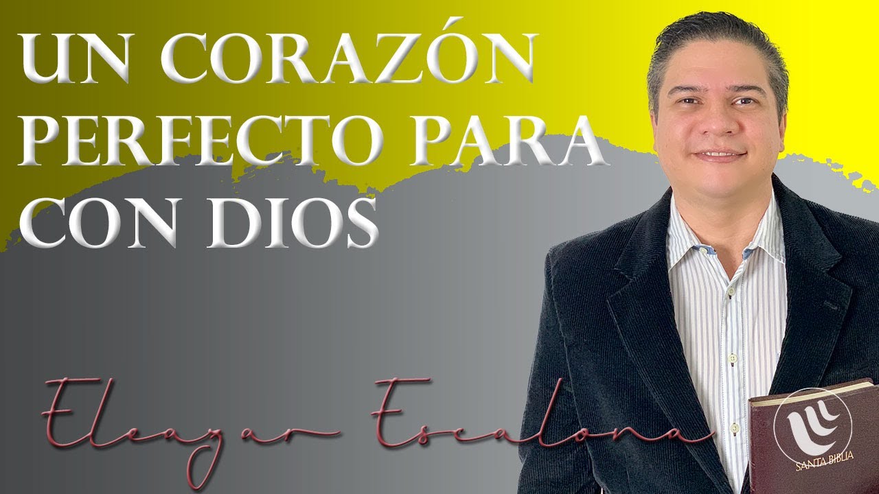 Un Corazón Perfecto para con Dios | Eleazar Escalona | @avivamientocc