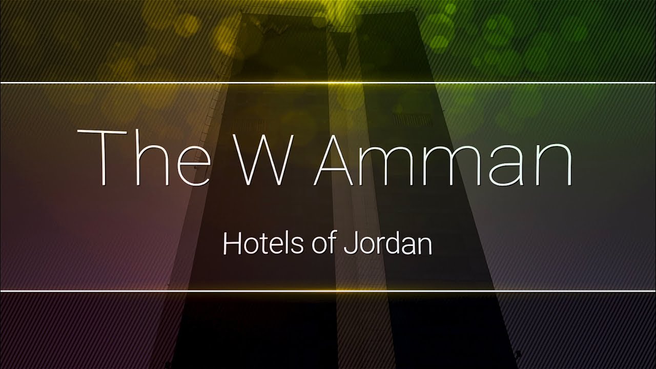 The W Hotel Amman - Hotels of Jordan