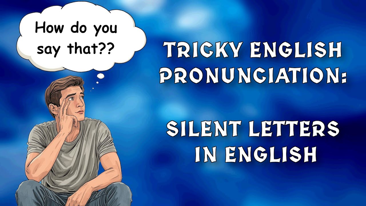 Tricky English Pronunciation – Silent Letters in English