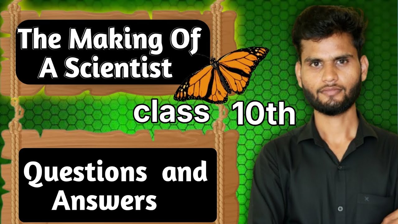 'the Making of a scientist,Questions and answers class 10th 