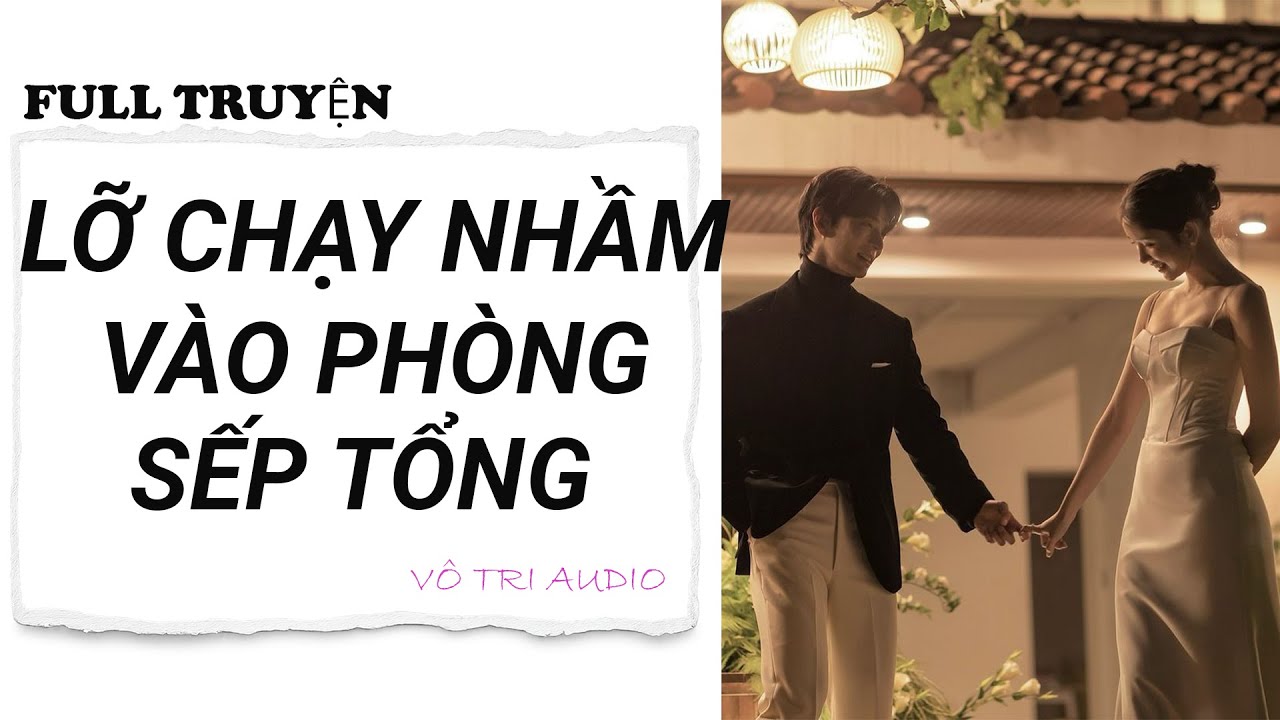 [AUDIO] LỠ CHẠY NHẦM VÀO PHÒNG SẾP TỔNG - VÔ TRI AUDIO