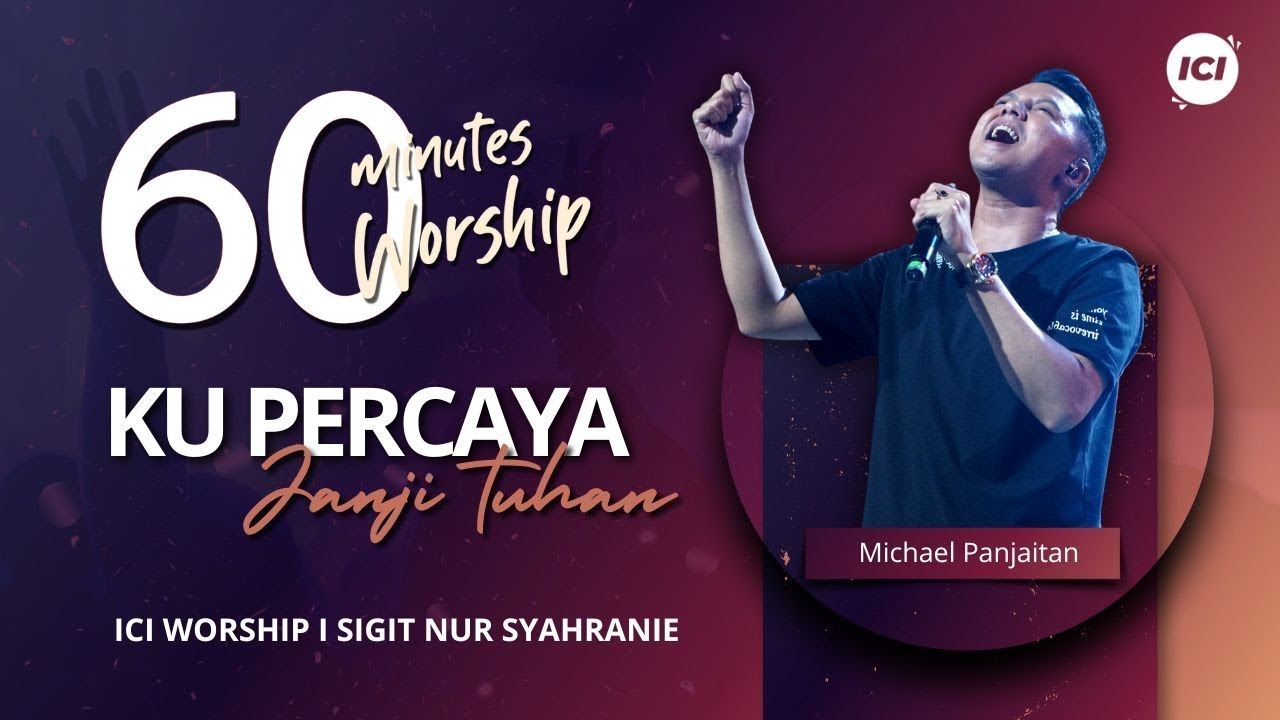 60 MINUTES WORSHIP - KU PERCAYA JANJI TUHAN feat MICHAEL PANJAITAN