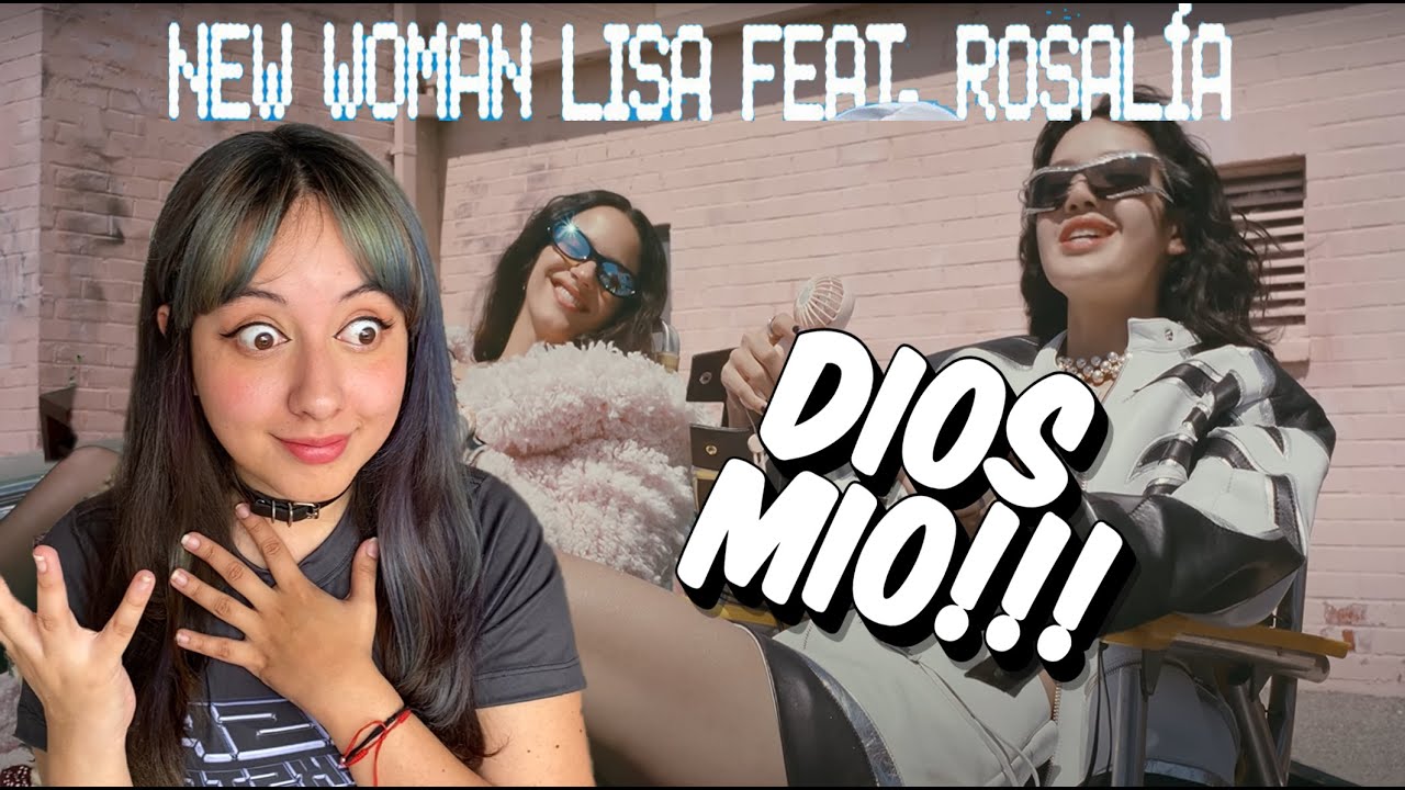 REACCION A: New Woman de Lisa ft Rosalía ♡