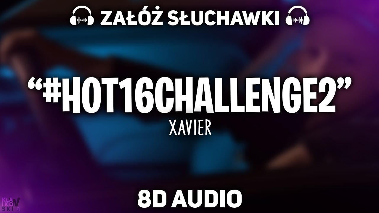XAVIER #HOT16CHALLENGE2 [8D MUSIC]