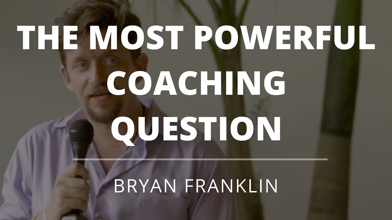Coaching For Coaches - The Most Powerful Coaching Question - Bryan Franklin, Evercoach