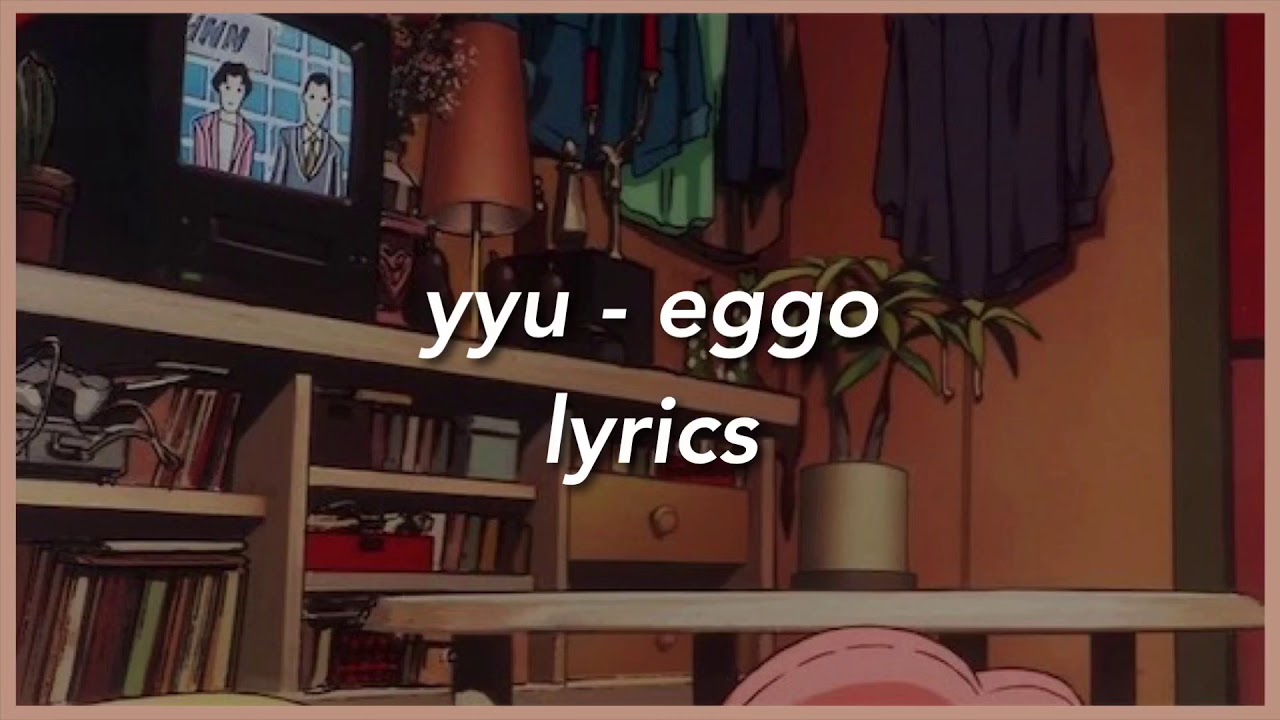 yyu - eggo (lyrics)