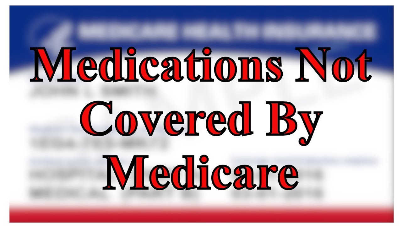 Medications Not Covered by Medicare