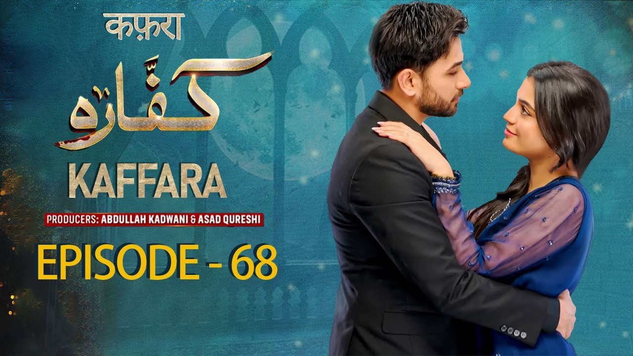 Kaffara || Episode 68 || Ali Ansari | Laiba Khan | Zoya Nasir | Aliya Ali |#drama #new #love #viral