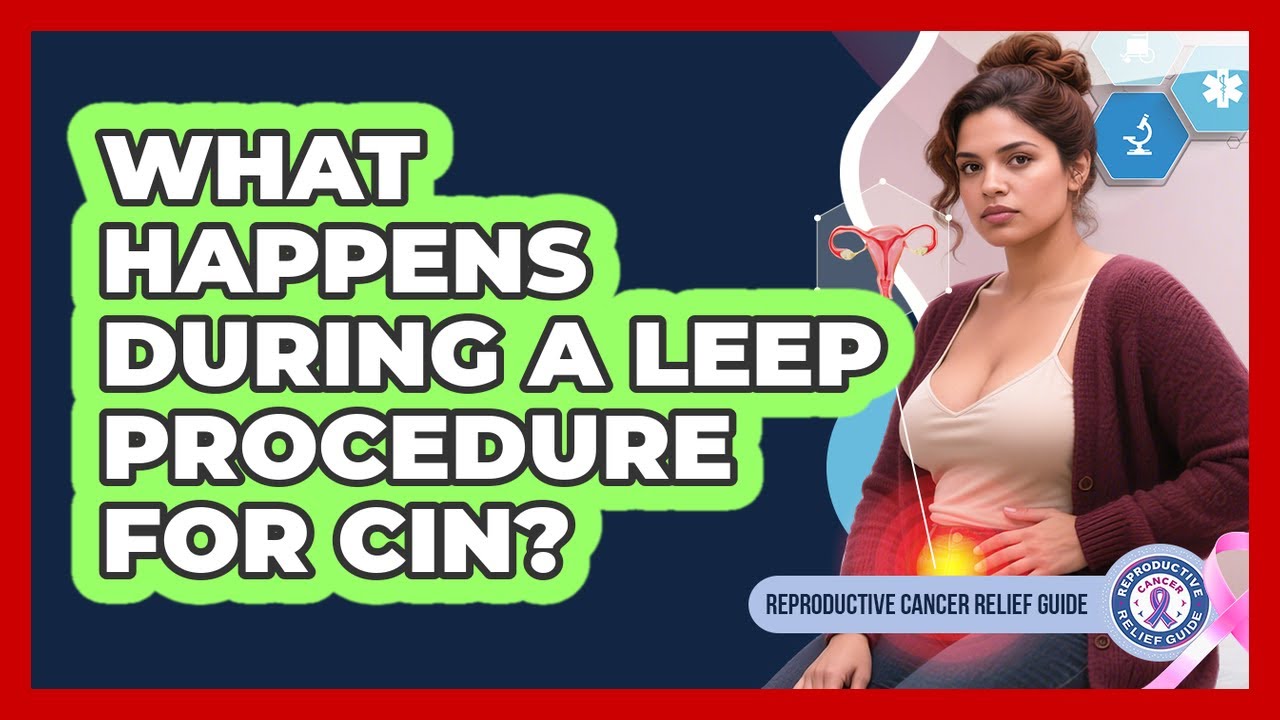 What Happens During A LEEP Procedure For CIN? - Reproductive Cancer Relief Guide