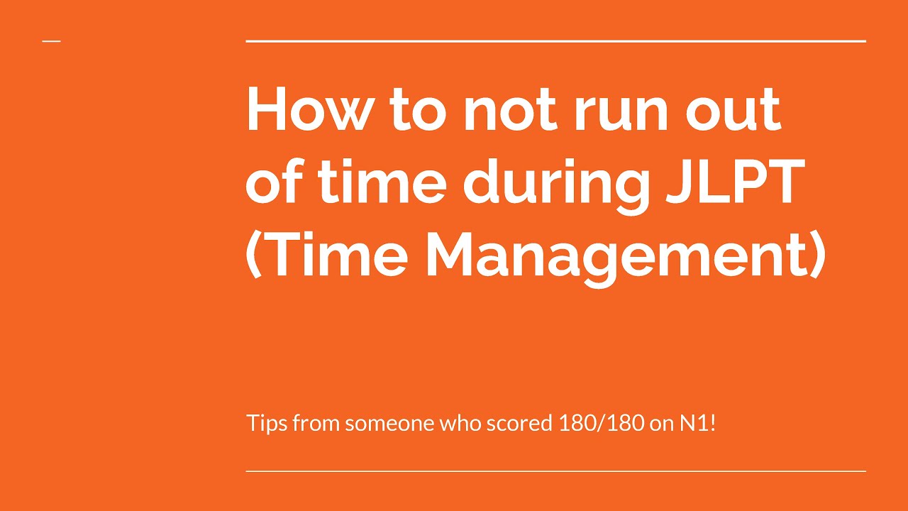How to not run out of time during JLPT - Tips from someone who scored 180/180 on N1