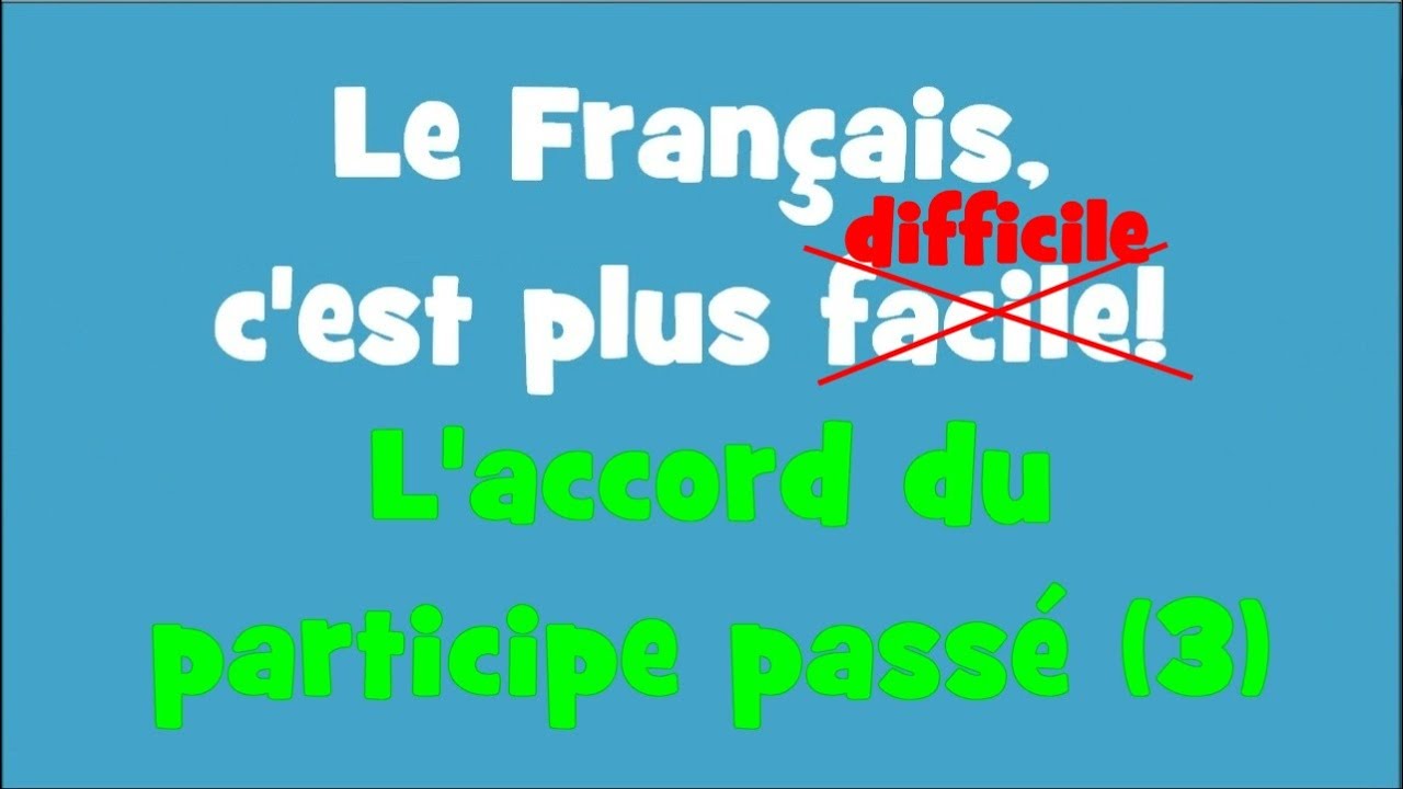 Le Français, c'est plus facile! - 3/10 L'accord du participe passé (3)