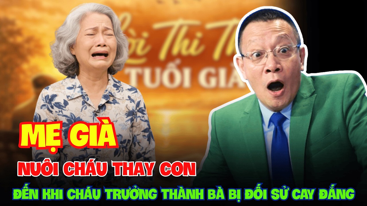 Người Phụ Nữ Nuôi Cháu Thay Con Suốt Nhiều Năm, Đến Khi Cháu Trưởng Thành Thì Bà Bị Đối Xử Cay Đắng.