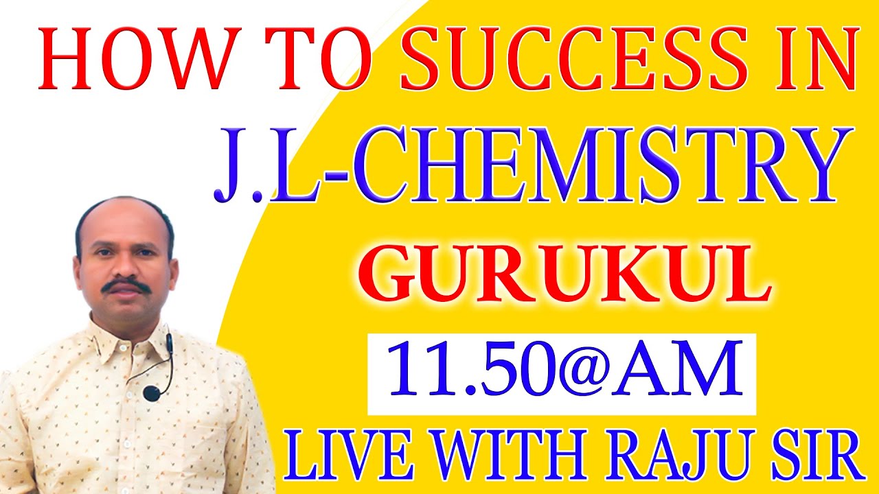 HOW TO SUCCESS IN  J.L-CHEMISTRY 11.50@AM LIVE WITH RAJU SIR