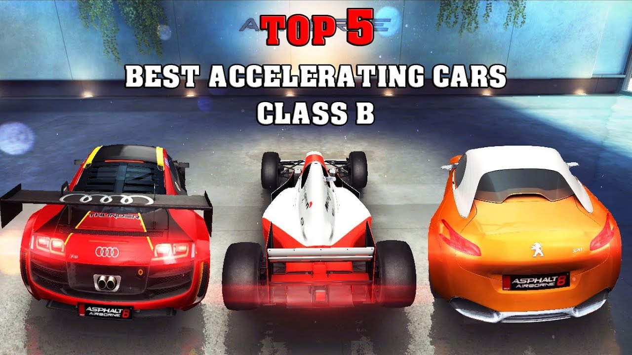 Asphalt 8 - TOP 5 BEST ACCELERATING CARS (Class B)