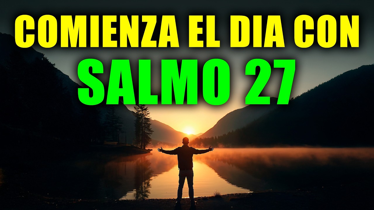 Oración PODEROSA de la Mañana | ORACIÓN DE PROTECCIÓN Y FUERZA con SALMO 27