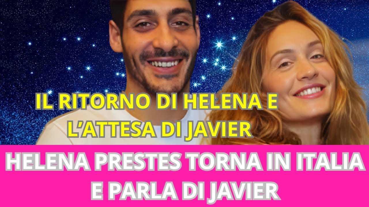 HELENA PRESTES TORNA IN ITALIA E PARLA DI JAVIER