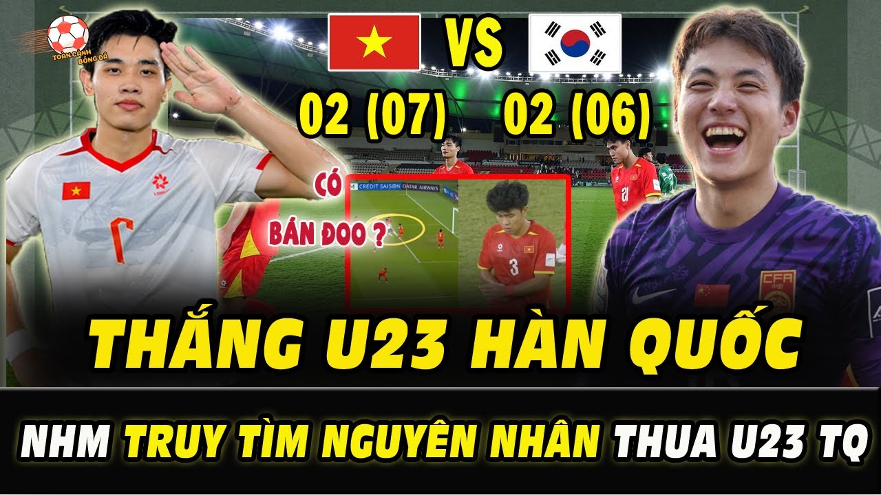 KIÊN CƯỜNG HẠ GỤC U23 HÀN QUỐC – NHM TRUY TÌM NGUYÊN NHÂN U23 VIỆT NAM THUA ĐAU U23 TRUNG QUỐC